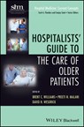 Hospitalists' Guide to the Care of Older Patients - Brent C. Williams ; Preeti N. Malani ; David H. Wesorick - 9781118674901