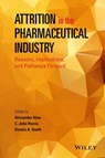Attrition in the Pharmaceutical Industry - Alexander Alex ; C. John Harris ; Dennis A. Smith - 9781118679678