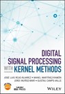 Digital Signal Processing with Kernel Methods - Gustau Camps-Valls ; Jose Luis Rojo-Alvarez ; Manel Martinez-Ramon ; Jordi Munoz-Mari - 9781118705834