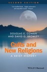Cults and New Religions - Douglas E. Cowan ; David G. Bromley - 9781118723500