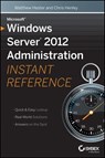 Microsoft Windows Server 2012 Administration Instant Reference - Matthew Hester ; Chris Henley - 9781118753811
