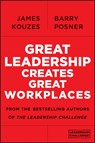 Great Leadership Creates Great Workplaces - James M. (Emeritus Kouzes ; Barry Z. (Leavey School of Business and Administration and Santa Clara University) Posner - 9781118773307