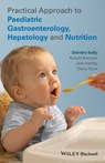 Practical Approach to Paediatric Gastroenterology, Hepatology and Nutrition - Ronald Bremner ; Jane Hartley ; Diana Flynn ; Deirdre A. Kelly - 9781118778821