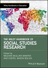 The Wiley Handbook of Social Studies Research - Meghan McGlinn (North Carolina State University Manfra ; Cheryl Mason (University of North Carolina Chapel Hill Bolick - 9781118787076