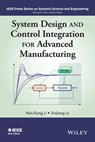 System Design and Control Integration for Advanced Manufacturing - Han-Xiong Li ; XinJiang Lu - 9781118822333