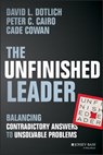 The Unfinished Leader - David L. Dotlich ; Peter C. Cairo ; Cade Cowan - 9781118867143