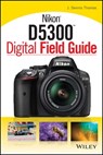 Nikon D5300 Digital Field Guide - J. Dennis Thomas - 9781118867174