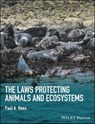 The Laws Protecting Animals and Ecosystems - Paul A. Rees - 9781118876435