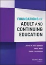 Foundations of Adult and Continuing Education - Jovita M. Ross-Gordon ; Amy D. Rose ; Carol E. Kasworm - 9781118955109