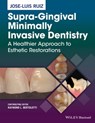 Supra-Gingival Minimally Invasive Dentistry - Jose-Luis Ruiz - 9781118976432