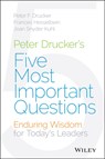 Peter Drucker's Five Most Important Questions - Peter F. Drucker ; Frances (Chairman of the Board of Governors Peter F. Drucker Foundation for Nonprofit Management in New York City) Hesselbein ; Joan Snyder Kuhl - 9781118979594