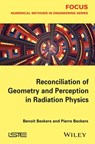 Reconciliation of Geometry and Perception in Radiation Physics - Benoit Beckers ; Pierre Beckers - 9781118984505