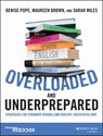 Overloaded and Underprepared - Denise Pope ; Maureen Brown ; Sarah Miles - 9781119022466