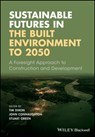 Sustainable Futures in the Built Environment to 2050 - Tim (Oxford Brookes University) Dixon ; John Connaughton ; Stuart Green - 9781119063810