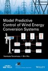 Model Predictive Control of Wind Energy Conversion Systems - Venkata Yaramasu ; Bin Wu - 9781119082965