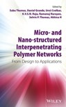 Micro- and Nano-Structured Interpenetrating Polymer Networks - Sabu Thomas ; Daniel Grande ; Uros Cvelbar ; Ramanuj Narayan ; Selvin P. Thomas ; K. V. S. N. Raju ; Akhina H. - 9781119138969