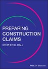 Preparing Construction Claims - Stephen C. Hall - 9781119166535