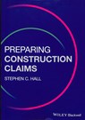 Preparing Construction Claims - Stephen C. Hall - 9781119166603