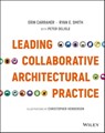 Leading Collaborative Architectural Practice - Erin Carraher ; Ryan E. Smith - 9781119169260