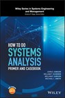 How to Do Systems Analysis - John E. Gibson ; William T. Scherer ; William F. Gibson ; Michael C. Smith - 9781119179597