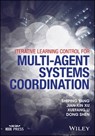 Iterative Learning Control for Multi-agent Systems Coordination - Shiping Yang ; Jian-Xin Xu ; Xuefang Li ; Dong Shen - 9781119189077