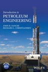 Introduction to Petroleum Engineering - John R. Fanchi ; Richard L. Christiansen - 9781119193616