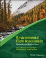 Environmental Flow Assessment - JOHN G. WILLIAMS ; PETER B. (UNIVERSITY OF CALIFORNIA,  Berkeley) Moyle ; J. Angus Webb ; G. Mathias (University of California, Berkeley) Kondolf - 9781119217367