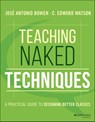 Teaching Naked Techniques - C. Edward Watson ; José Antonio Bowen - 9781119262640