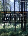 The Practice of Silviculture - Mark S. (Yale University) Ashton ; Matthew J. (University of Massachusetts) Kelty - 9781119270959