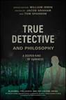 True Detective and Philosophy - Jacob (Bridgewater College Graham ; Tom (Slippery Rock University Sparrow ; William (Wilkes-Barre Irwin - 9781119280781