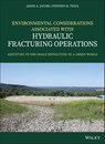 Environmental Considerations Associated with Hydraulic Fracturing Operations - James A. Jacobs ; Stephen M. Testa - 9781119336112