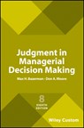Judgment in Managerial Decision Making, 8e Custom Edition - Max H. (Northwestern University) Bazerman ; Don A. (Carnegie Mellon University) Moore - 9781119427384