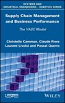 Supply Chain Management and Business Performance - Christelle Camman ; Claude Fiore ; Laurent Livolsi ; Pascal Querro - 9781119427414