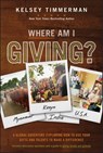 Where Am I Giving: A Global Adventure Exploring How to Use Your Gifts and Talents to Make a Difference - Kelsey Timmerman - 9781119454410