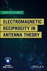 Electromagnetic Reciprocity in Antenna Theory - Martin Stumpf - 9781119466406