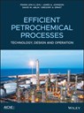 Efficient Petrochemical Processes - Frank (Xin X.) Zhu ; James A. Johnson ; David W. Ablin ; Gregory A. Ernst - 9781119487869
