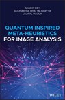 Quantum Inspired Meta-heuristics for Image Analysis - Siddhartha Bhattacharyya ; Ujjwal Maulik ; Sandip Dey - 9781119488781