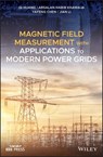 Magnetic Field Measurement with Applications to Modern Power Grids - Qi Huang ; Arsalan Habib Khawaja ; Yafeng Chen ; Jian Li - 9781119494508