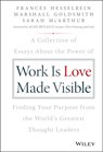 Work is Love Made Visible - Frances (Chairman of the Board of Governors Peter F. Drucker Foundation for Nonprofit Management in New York City) Hesselbein ; Marshall (Consultant to Fortune 500 Corporations) Goldsmith ; Sarah McArthur - 9781119513582