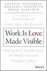 Work is Love Made Visible - Frances Hesselbein ; Marshall Goldsmith ; Sarah McArthur - 9781119513643