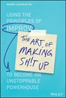 The Art of Making Sh!t Up - Norm Laviolette - 9781119558217