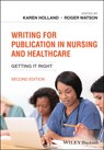 Writing for Publication in Nursing and Healthcare - Karen (School of Health and Society Holland ; Roger (Professor of Nursing Watson - 9781119583639
