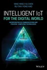 Intelligent IoT for the Digital World - Yang Yang ; Xu Chen ; Rui Tan ; Yong Xiao - 9781119593560