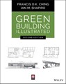 Green Building Illustrated - Francis D. K. Ching ; Ian M. Shapiro - 9781119653950