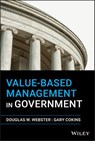 Value-Based Management in Government - Douglas W. Webster ; Gary Cokins - 9781119660163