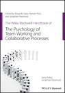 The Wiley Blackwell Handbook of the Psychology of Team Working and Collaborative Processes - Eduardo (Rice University Salas ; Ramon (University of Western Australia Rico ; Jonathan (University of Reading Passmore - 9781119673705
