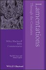 Lamentations Through the Centuries - PAUL M. (KING'S COLLEGE LONDON,  UK) Joyce ; Diana (Tel Aviv University & The Hebrew University of Jerusalem?s Rothberg International School, Israel) Lipton ; David M. (Texas Christian University) Gunn ; John F. A. (Formerly Newcastle University, UK) Sawyer - 9781119673873