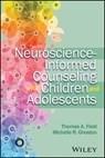 Neuroscience-Informed Counseling with Children and Adolescents - Thomas A. Field ; Michelle R. Ghoston - 9781119684909