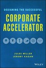 Designing the Successful Corporate Accelerator - Jules Miller ; Jeremy Kagan - 9781119709053