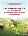 Check Dam Construction for Sustainable Watershed Management and Planning - Zhanbin (Xi'an University of Technology Li ; Peng (Xi'an University of Technology Li ; Yan (Beijing Forestry University Yu - 9781119742401